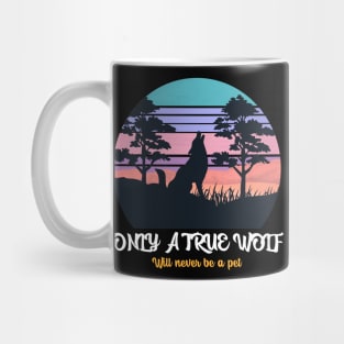 Only True Wolf Will Not Be A Pet Mug